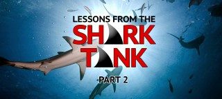 Lessons From the Shark Tank #2